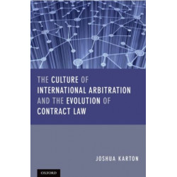 The Culture of International Arbitration and The Evolution of Contract Law