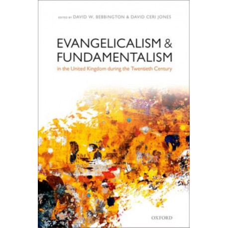 Evangelicalism and Fundamentalism in the United Kingdom during the Twentieth Century