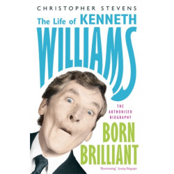 Kenneth Williams: Born Brilliant: The Life of Kenneth Williams