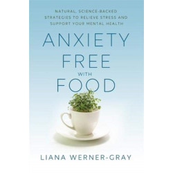 Anxiety-Free with Food: Natural, Science-Backed Strategies to Relieve Stress and Support Your Mental Health