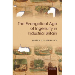 The Evangelical Age of Ingenuity in Industrial Britain