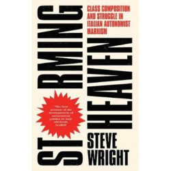 Storming Heaven: Class Composition and Struggle in Italian Autonomist Marxism