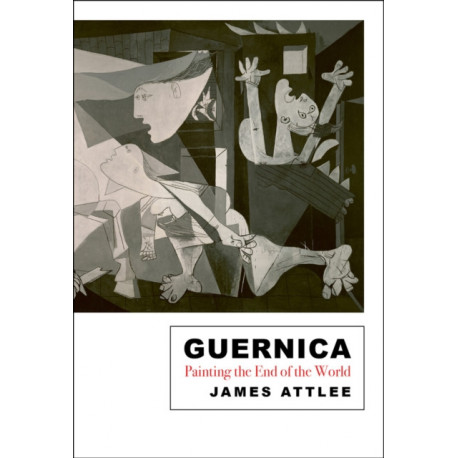 Guernica: Painting the End of the World