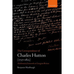 The Correspondence of Charles Hutton: Mathematical Networks in Georgian Britain