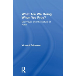 What Are We Doing When We Pray?: On Prayer and the Nature of Faith