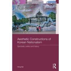 Aesthetic Constructions of Korean Nationalism: Spectacle, Politics and History