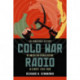 Cold War Radio: The Dangerous History of American Broadcasting in Europe, 1950-1989