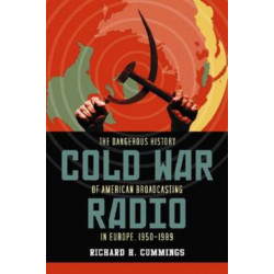 Cold War Radio: The Dangerous History of American Broadcasting in Europe, 1950-1989