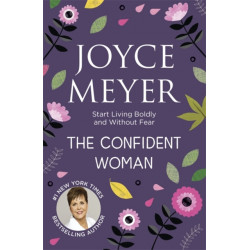 The Confident Woman: Start Living Boldly and Without Fear