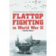 Flattop Fighting in World War II: The Battles Between American and Japanese Aircraft Carriers