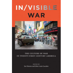 In/visible War: The Culture of War in Twenty-first-Century America