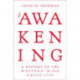 The Awakening: A History of the Western Mind AD 500 - 1700
