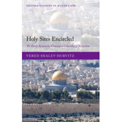 Holy Sites Encircled: The Early Byzantine Concentric Churches of Jerusalem