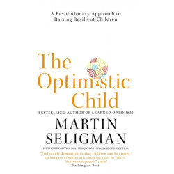 The Optimistic Child: A Revolutionary Approach to Raising Resilient Children - A Proven Programme to Safeguard Children Against Depression and Build Lifelong Resilience