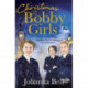 Christmas with the Bobby Girls: Book Three in a gritty, uplifting WW1 series about the first ever female police officers