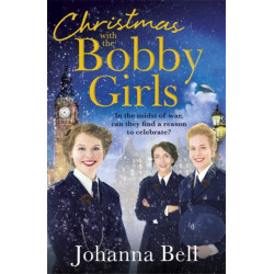 Christmas with the Bobby Girls: Book Three in a gritty, uplifting WW1 series about the first ever female police officers