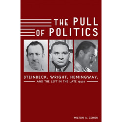 The Pull of Politics: Steinbeck, Wright, Hemingway, and the Left in the Late 1930s