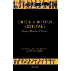 Greek and Roman Festivals: Content, Meaning, and Practice