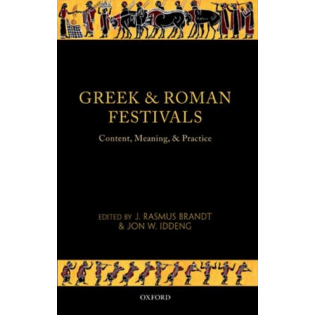 Greek and Roman Festivals: Content, Meaning, and Practice