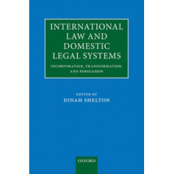 International Law and Domestic Legal Systems: Incorporation, Transformation, and Persuasion