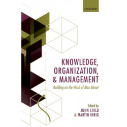 Knowledge, Organization, and Management: Building on the Work of Max Boisot