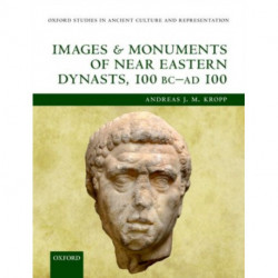Images and Monuments of Near Eastern Dynasts, 100 BC--AD 100