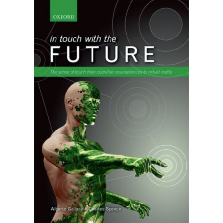 In touch with the future: The sense of touch from cognitive neuroscience to virtual reality