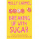 Breaking Up With Sugar: A Plan to Divorce the Diets, Drop the Pounds and Live Your Best Life