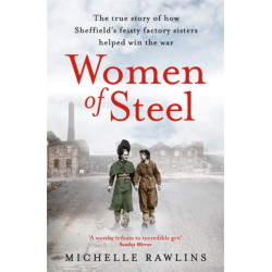 Women of Steel: The Feisty Factory Sisters Who Helped Win the War