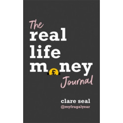 The Real Life Money Journal: A practical guide to help you understand your relationship with money and take control of your finances