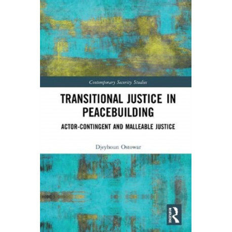 Transitional Justice in Peacebuilding: Actor-Contingent and Malleable Justice