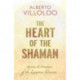 The Heart of the Shaman: Stories and Practices of the Luminous Warrior