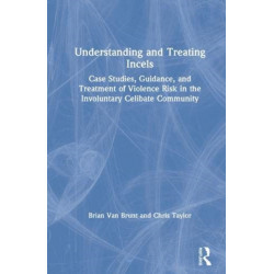 Understanding and Treating Incels: Case Studies, Guidance, and Treatment of Violence Risk in the Involuntary Celibate Community