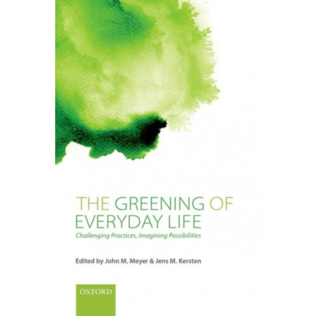 The Greening of Everyday Life: Challenging Practices, Imagining Possibilities