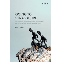 Going to Strasbourg: An Oral History of Sexual Orientation Discrimination and the European Convention on Human Rights