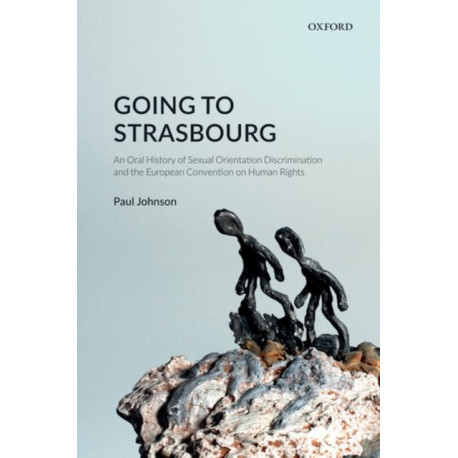 Going to Strasbourg: An Oral History of Sexual Orientation Discrimination and the European Convention on Human Rights