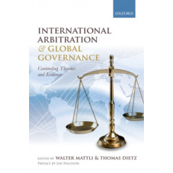 International Arbitration and Global Governance: Contending Theories and Evidence