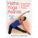 Hatha Yoga Asanas: Pocket Guide for Personal Practice