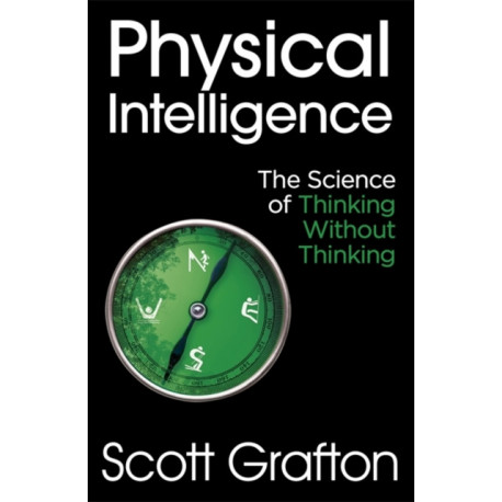 Physical Intelligence: The Science of Thinking Without Thinking
