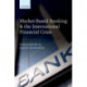 Market-Based Banking and the International Financial Crisis