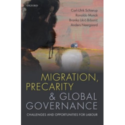 Migration, Precarity, and Global Governance: Challenges and Opportunities for Labour