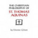 The Christian Philosophy of St. Thomas Aquinas
