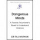 Dangerous Minds: A Forensic Psychiatrist's Quest to Understand Violence