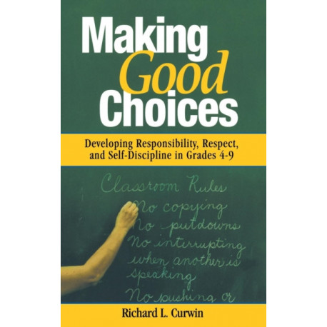 Making Good Choices: Developing Responsibility, Respect, and Self-Discipline in Grades 4-9