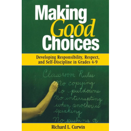 Making Good Choices: Developing Responsibility, Respect, and Self-Discipline in Grades 4-9
