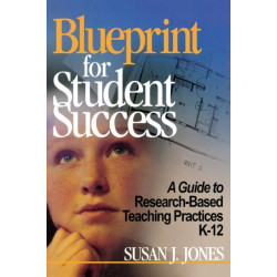 Blueprint for Student Success: A Guide to Research-Based Teaching Practices K-12