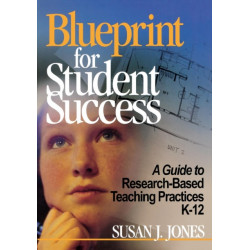 Blueprint for Student Success: A Guide to Research-Based Teaching Practices K-12
