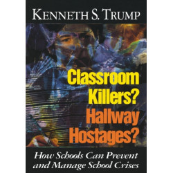 Classroom Killers? Hallway Hostages?: How Schools Can Prevent and Manage School Crises
