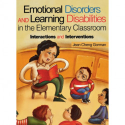 Emotional Disorders and Learning Disabilities in the Elementary Classroom: Interactions and Interventions