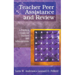Teacher Peer Assistance and Review: A Practical Guide for Teachers and Administrators